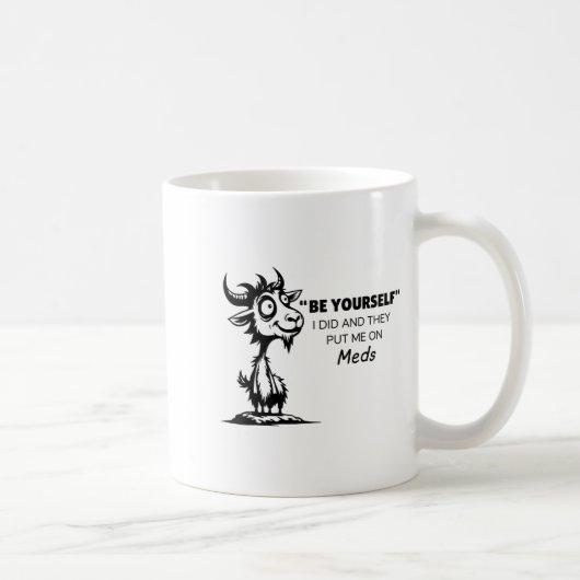 Be Yourself I Did And They Put Me On Meds Kaffeetasse (Rechts)