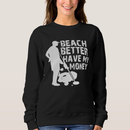 Beach Better Have My Money Metal Detector Sweatshirt (Vorderseite)