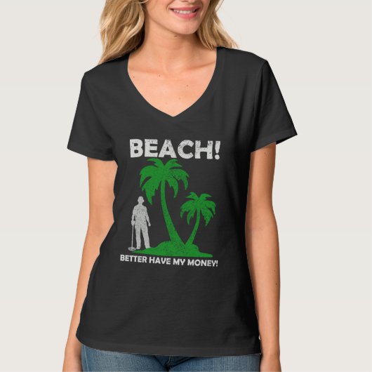 Beach Better Have My Money Metal Detector T-Shirt (Vorderseite)