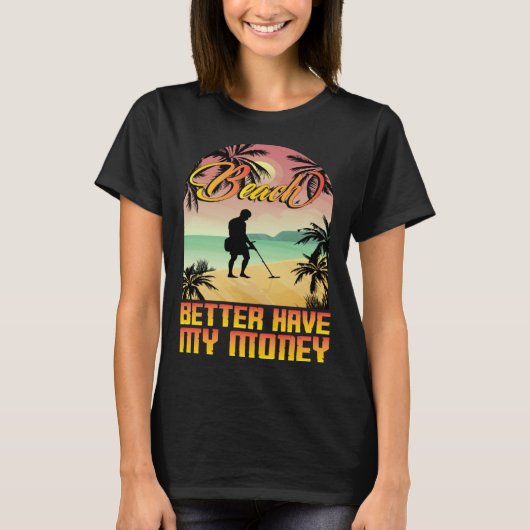 Beach better havy my money metall detector metall T-Shirt (Vorderseite)