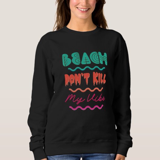 Beach Donu2019t Todesfall Mein Vibe Retro Beach So Sweatshirt (Vorderseite)
