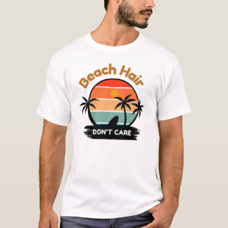 Beach Hair, keine Sorge T-Shirt