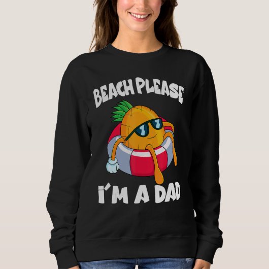 Beach Please I'm A Dad Father  Pineapple Fruit Sweatshirt (Vorderseite)