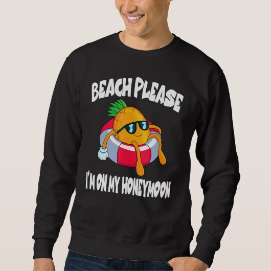 Beach Please I'm On My Honeymoon Pineapple Fruit Sweatshirt (Vorderseite)