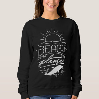 Beach Please Sweatshirt