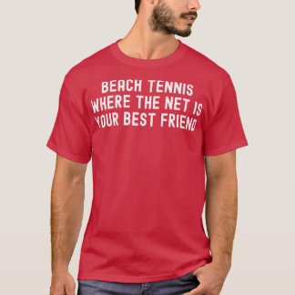 Beach Tennis, wo das Netz Ihr bester Freund ist T-Shirt