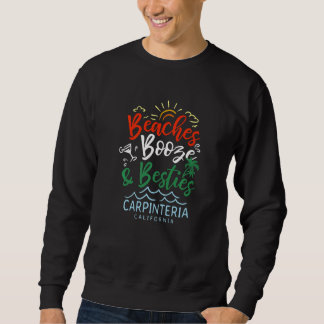 Beaches Booze And Besties Carpinteria Summer Calif Sweatshirt