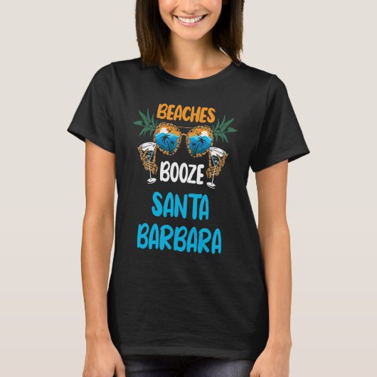 Beaches Booze Santa Barbara Summer Vacation Party T-Shirt (Vorderseite)