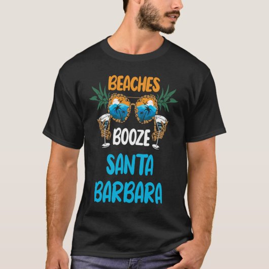 Beaches Booze Santa Barbara Summer Vacation Party T-Shirt (Vorderseite)
