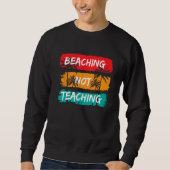 Beaching not Teaching Vacation Summer matching Tea Sweatshirt (Vorderseite)