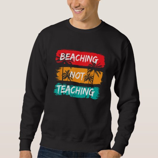Beaching not Teaching Vacation Summer matching Tea Sweatshirt (Vorderseite)