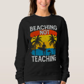 Beaching Not Teaching Vacations Summers Palm Tree Sweatshirt (Vorderseite)