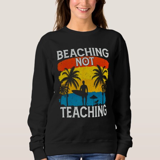 Beaching Not Teaching Vacations Summers Palm Tree Sweatshirt (Vorderseite)