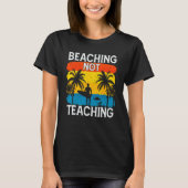 Beaching Not Teaching Vacations Summers Palm Tree T-Shirt (Vorderseite)