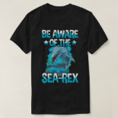 Beachten Sie das SeaRex Zitat für einen Mosasaurus T-Shirt (Design vorne)