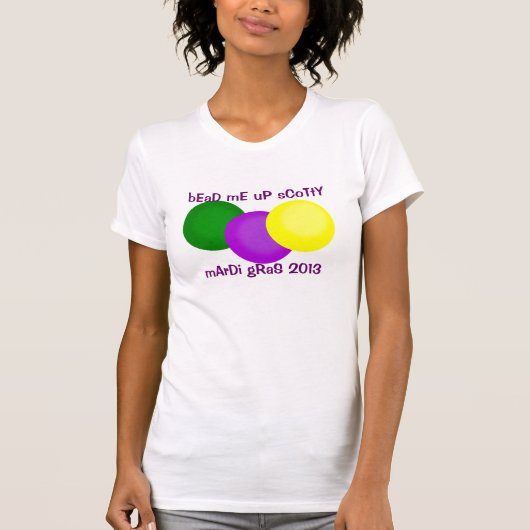 Bead Me Up Scotty Mardi Gras 2013 Beads Shirt (Vorderseite)