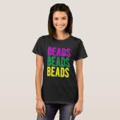 Beads Beads Beads Funny Mardi Gras Thing Mardi Gra T-Shirt (Vorne ganz)