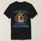 Beagle Ich höre, du hörst nicht zu. T-Shirt (Design vorne)