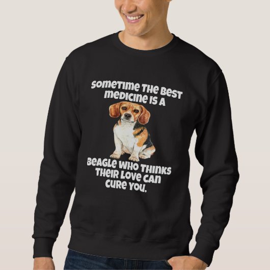 Beagle Owner Sometime The Best Medicine Is A Beagl Sweatshirt (Vorderseite)