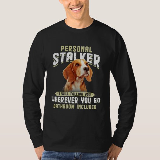 Beagle Personal Stalker I Will Follow You Wherever T-Shirt (Vorderseite)