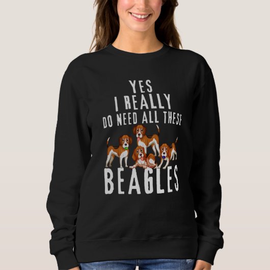 Beagle Quote Yes I Really Do Need All These Beagle Sweatshirt (Vorderseite)