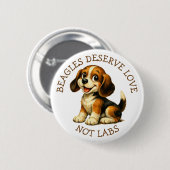 Beagles verdienen Liebe, keine Labore! Button (Vorne & Hinten)