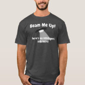 Beam Me up gibt es hier kein intelligentes Leben T-Shirt (Vorderseite)