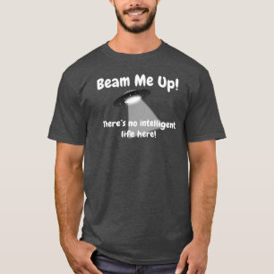 Beam Me up gibt es hier kein intelligentes Leben T-Shirt