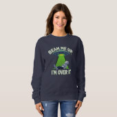 Beam Me Up, I’m Over It | Funny Alien Sweatshirt (Vorne ganz)