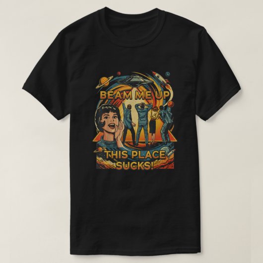 Beam Me Up This Place Suck shirt (Design vorne)