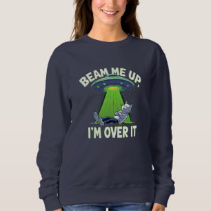 Beam mich hoch, ich hab's satt Lustiger Außerird Sweatshirt