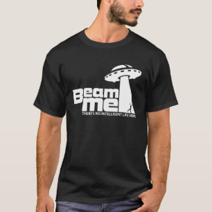 Beame mich hier ist kein intelligentes Leben T-Shirt