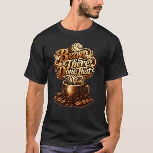 Bean There Done That Lustiges Kaffeeliebhaber-Shir T-Shirt