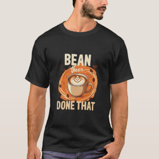"Bean There, done that" T-Shirt