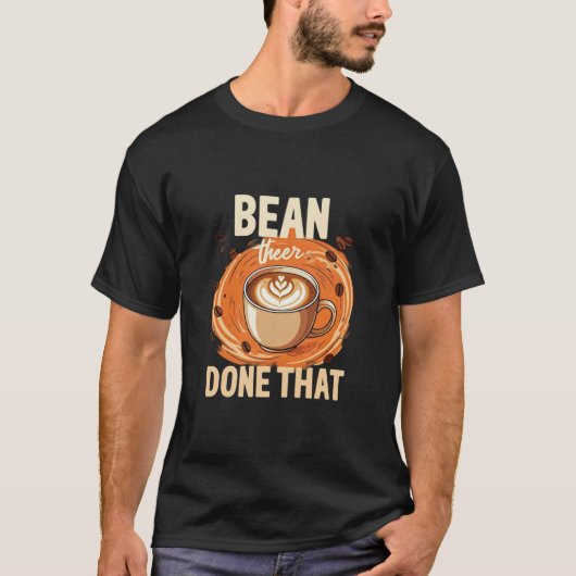 "Bean There, done that" T-Shirt (Vorderseite)