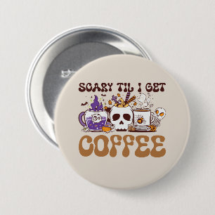 Beängstigend, bis ich Kaffee bekomme Button