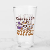 Beängstigend, bis ich Kaffee bekomme Glas (Vorderseite)