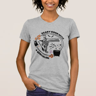 Beängstigend gut mit einem Spekulum. T-Shirt