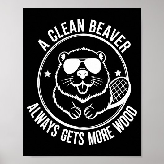 Bear A Clean Beaver Always Gets More Wood  Poster (Vorne)