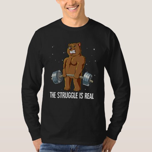 Bear Gym Weight Training The Struggle Is Real T-Shirt (Vorderseite)