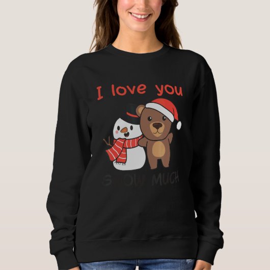 Bear I Love You Snow Much Snowman Pun Sweatshirt (Vorderseite)