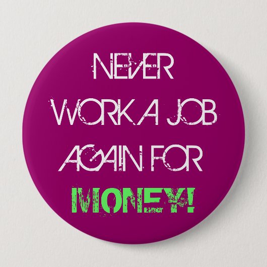 Bearbeiten Sie nie einen Job wieder für Geld - Button (Vorderseite)