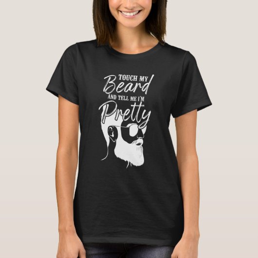 Beard  Bearded Man Touch My Beard And Tell Me I'm  T-Shirt (Vorderseite)