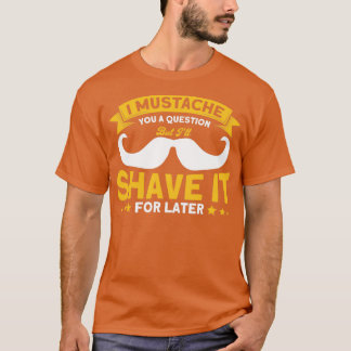 Beard Quote Ich Mustache Ihnen eine Frage T-Shirt