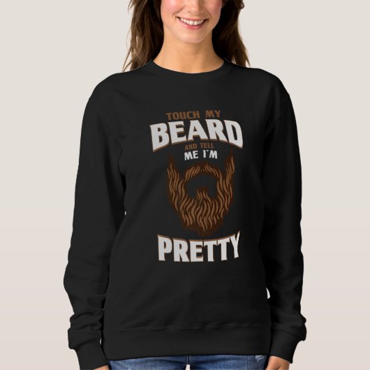 Beard Quote Touch mein Bart und sagen mir, ich bin Sweatshirt (Vorderseite)