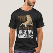 Bearded Dragon  Men Women  I Raise Tiny Dinosaurs T-Shirt (Vorderseite)