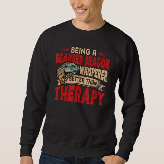 Bearded Dragon Whisperer Better Than Therapy Lizar Sweatshirt (Vorderseite)