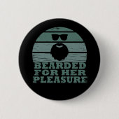 Bearded für ihr Vergnügen Button (Vorderseite)