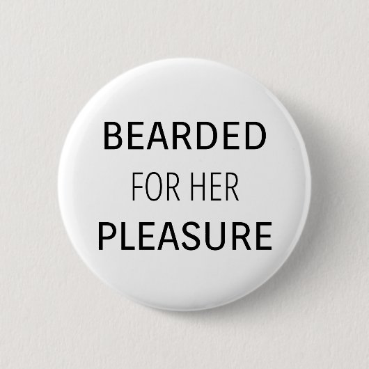 Bearded für ihr Vergnügen Button (Vorderseite)