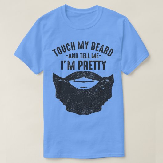 Bearded Spaß Touch meinen Bart und sagen Sie mir I T-Shirt (Design vorne)